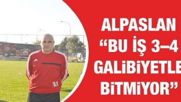 ALPASLAN "BU İŞ 3&ndash;4 GALİBİYETLE BİTMİYOR"