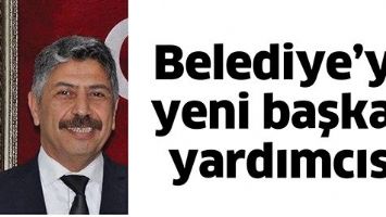 BELEDİYE&rsquo;YE YENİ BAŞKAN YARDIMCISI