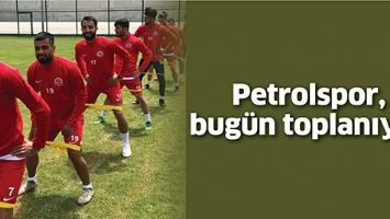 PETROLSPOR, BUG&Uuml;N TOPLANIYOR