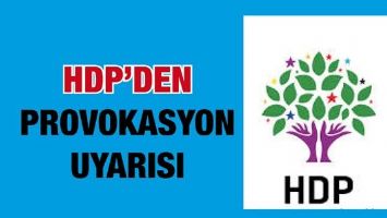 HDP’DEN PROVOKASYON UYARISI