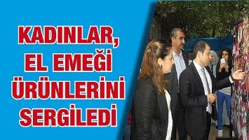 KADINLAR, EL EMEĞİ &Uuml;R&Uuml;NLERİNİ SERGİLEDİ