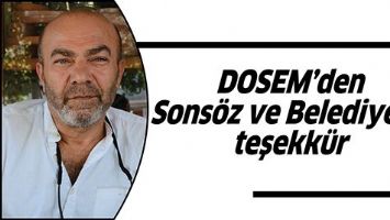 DOSEM&rsquo;DEN SONS&Ouml;Z VE BELEDİYEYE TEŞEKK&Uuml;R