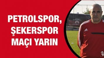 PETROLSPOR, ŞEKERSPOR MA&Ccedil;I YARIN