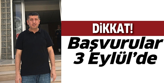 DİKKAT! BAŞVURULAR 3 EYL&Uuml;L&rsquo;DE