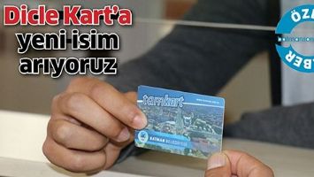 DİCLE KART&rsquo;A YENİ İSİM ARIYORUZ