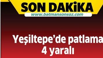YEŞİLTEPE&rsquo;DE PATLAMA: 4 YARALI