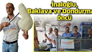 İNALOĞLU, BAKLAVA VE DONDURMADA &Ouml;NC&Uuml;