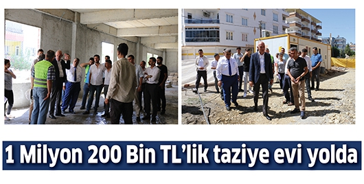 1 MİLYON 200 BİN TL&rsquo;LİK TAZİYE EVİ YOLDA