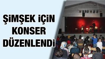 ŞİMŞEK İ&Ccedil;İN KONSER D&Uuml;ZENLENDİ