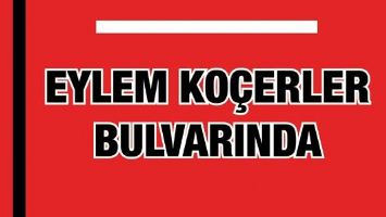 EYLEM KO&Ccedil;ERLER BULVARINDA