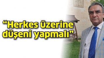 &ldquo;HERKES &Uuml;ZERİNE D&Uuml;ŞENİ YAPMALI&rdquo;