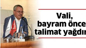 VALİ, BAYRAM &Ouml;NCESİ TALİMAT YAĞDIRDI
