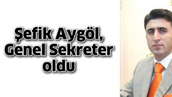 Şefik Ayg&ouml;l, Genel Sekreter oldu