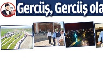 GERC&Uuml;Ş, GERC&Uuml;Ş OLALI!