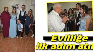 EVLİLİĞE İLK ADIM ATILDI...