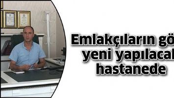 Emlak&ccedil;ıların g&ouml;z&uuml; yeni yapılacak hastanede