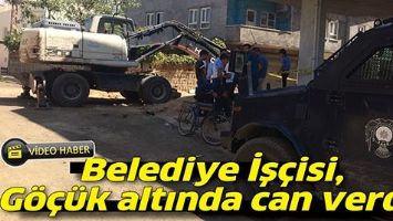 Belediye İş&ccedil;isi, G&ouml;&ccedil;&uuml;k altında can verdi!