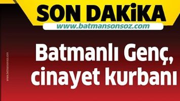 Batmanlı Gen&ccedil;, cinayet kurbanı