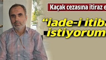 KA&Ccedil;AK CEZASINA İTİRAZ ETTİ;