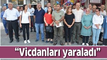 &ldquo;VİCDANLARI YARALADI&rdquo;