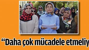 &ldquo;DAHA &Ccedil;OK M&Uuml;CADELE ETMELİYİZ&rdquo;