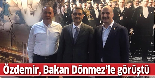 &Ouml;ZDEMİR, BAKAN D&Ouml;NMEZ&rsquo;LE G&Ouml;R&Uuml;ŞT&Uuml;