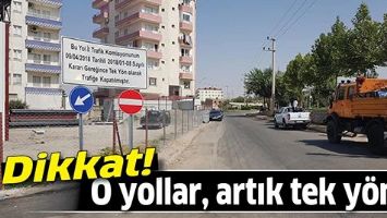 DİKKAT! O YOLLAR, ARTIK TEK Y&Ouml;NL&Uuml;