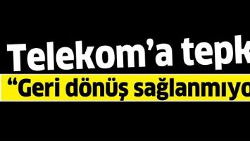TELEKOM&rsquo;A TEPKİ!