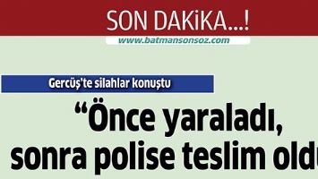 &ldquo;&Ouml;NCE YARALADI, SONRA POLİSE TESLİM OLDU&rdquo;