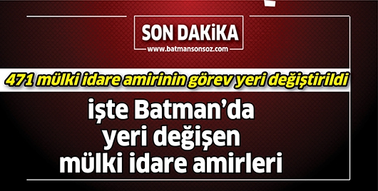 İŞTE BATMAN&rsquo;DA YERİ DEĞİŞEN M&Uuml;LKİ İDARİ AMİRLERİ