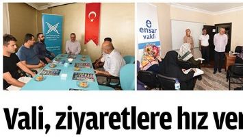 VALİ, ZİYARETLERE HIZ VERDİ