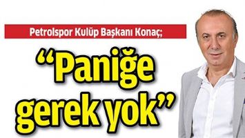 &ldquo;PANİĞE GEREK YOK&rdquo;