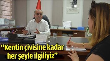 &ldquo;KENTİN &Ccedil;İVİSİNE KADAR HER ŞEYLE İLGİLİYİZ&rdquo;