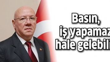 BASIN, İŞ YAPAMAZ HALE GELEBİLİR