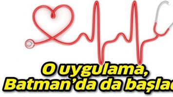 O UYGULAMA, BATMAN&rsquo;DA DA BAŞLADI