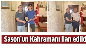 SASON&rsquo;UN KAHRAMANI İLAN EDİLDİ