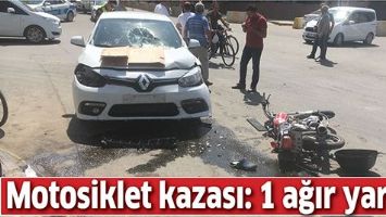 MOTOSİKLET KAZASI: 1 AĞIR YARALI