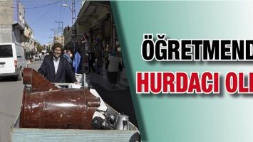 &Ouml;ĞRETMENDİ, HURDACI OLDU