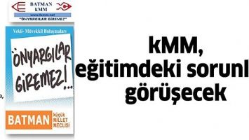 KMM, EĞİTİMDEKİ SORUNLARI G&Ouml;R&Uuml;ŞECEK