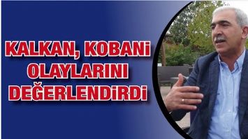 KALKAN KOBANİ OLAYLARINI DEĞERLENDİRDİ!..