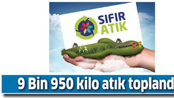 9 BİN 950 KİLO ATIK TOPLANDI