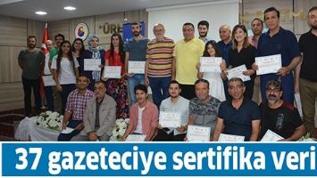 37 GAZETECİYE SERTİFİKA VERİLDİ