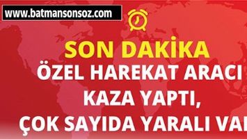 Batman'da, &Ouml;zel Harekat Polislerini Taşıyan Zırhlı Ara&ccedil; Kaza Yaptı: &Ccedil;ok Sayıda Yaralı Var