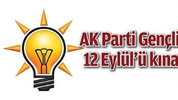 AK PARTİ GEN&Ccedil;LİĞİ, 12 EYL&Uuml;L&rsquo;&Uuml; KINADI;