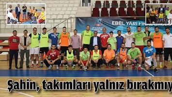 ŞAHİN, TAKIMLARI YALNIZ BIRAKMIYOR