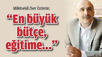 &Ouml;ZDEMİR &ldquo;EN B&Uuml;Y&Uuml;K B&Uuml;T&Ccedil;E, EĞİTİME...&rdquo;
