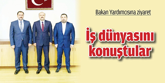 BAKAN YARDIMCISINA ZİYARET