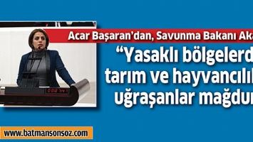 &ldquo;YASAKLI B&Ouml;LGELERDE TARIM VE HAYVANCILIKLA UĞRAŞANLAR MAĞDUR&rdquo;