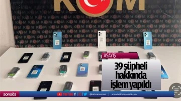 39 ş&uuml;pheli hakkında işlem yapıldı
