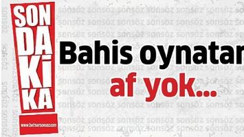 BAHİS OYNATANA AF YOK&hellip;